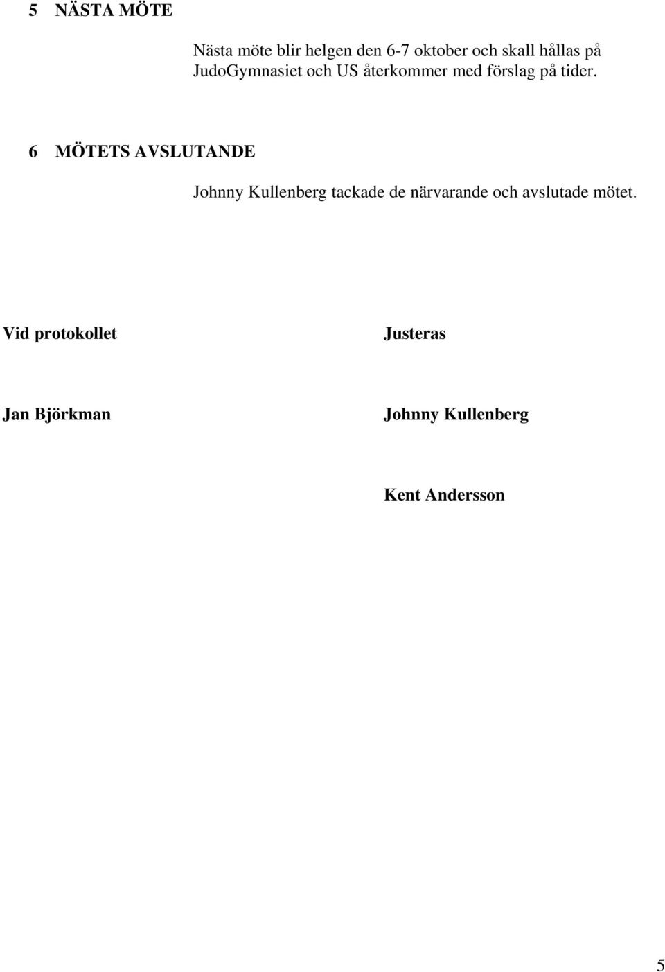 6 MÖTETS AVSLUTANDE Johnny Kullenberg tackade de närvarande och