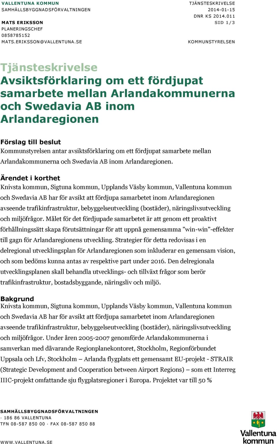 avsiktsförklaring om ett fördjupat samarbete mellan Arlandakommunerna och Swedavia AB inom Arlandaregionen.