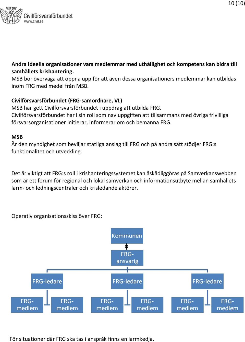 Civilförsvarsförbundet (FRG-samordnare, VL) MSB har gett Civilförsvarsförbundet i uppdrag att utbilda FRG.