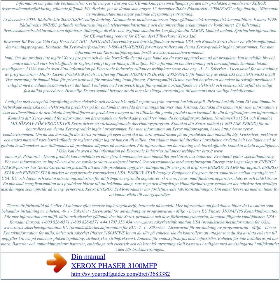 15 december 2004: Rådsdirektiv 2004/108/EC enligt ändring. Närmande av medlemsstaternas lagar gällande elektromagnetisk kompatibilitet.