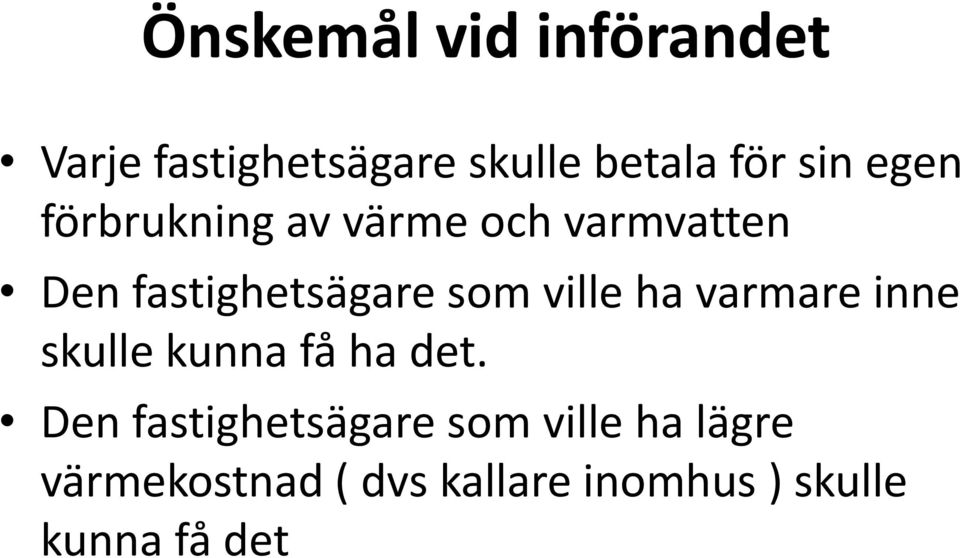 ville ha varmare inne skulle kunna få ha det.