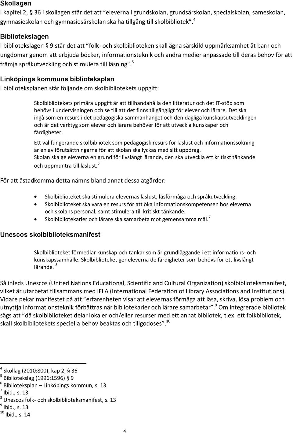 anpassade till deras behov för att främja språkutveckling och stimulera till läsning.