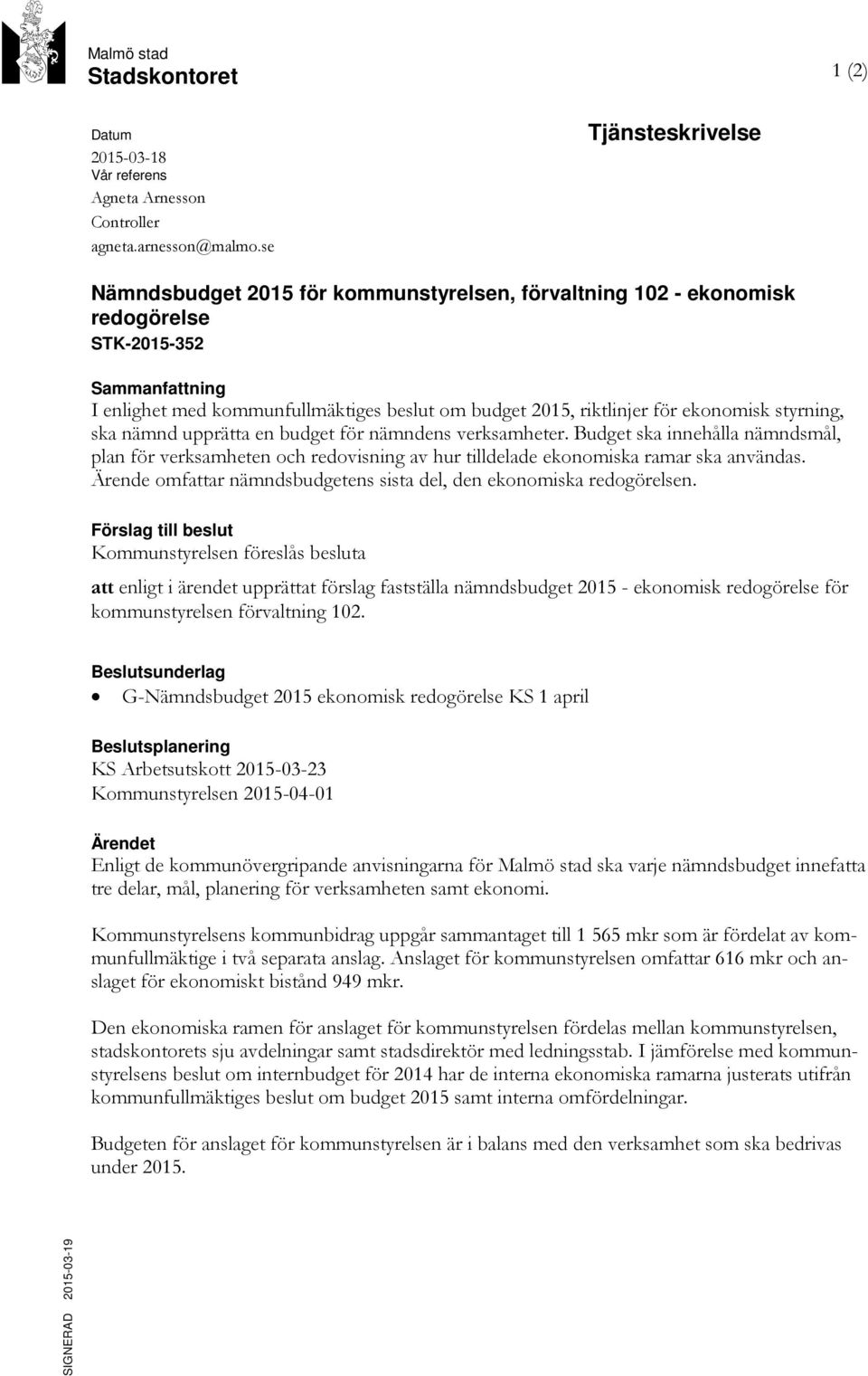 ekonomisk styrning, ska nämnd upprätta en budget för nämndens verksamheter. Budget ska innehålla nämndsmål, plan för verksamheten och redovisning av hur tilldelade ekonomiska ramar ska användas.