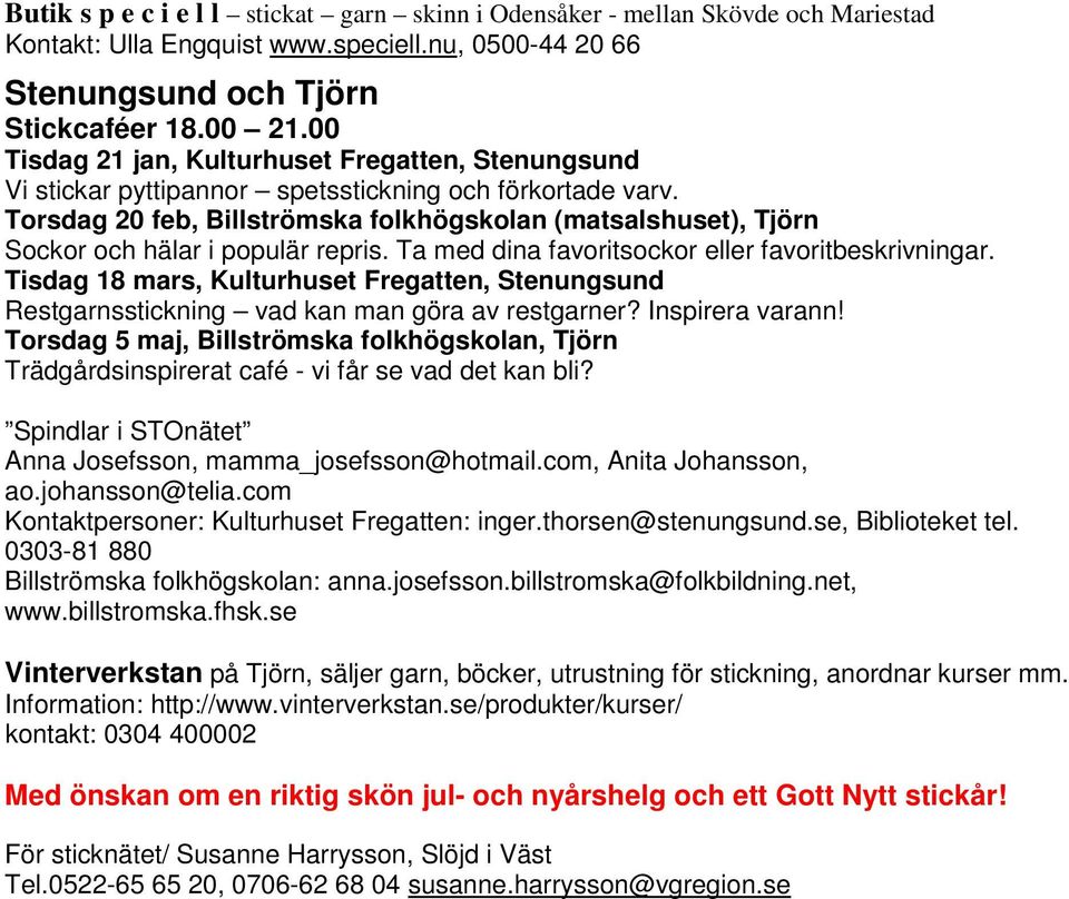 Torsdag 20 feb, Billströmska folkhögskolan (matsalshuset), Tjörn Sockor och hälar i populär repris. Ta med dina favoritsockor eller favoritbeskrivningar.