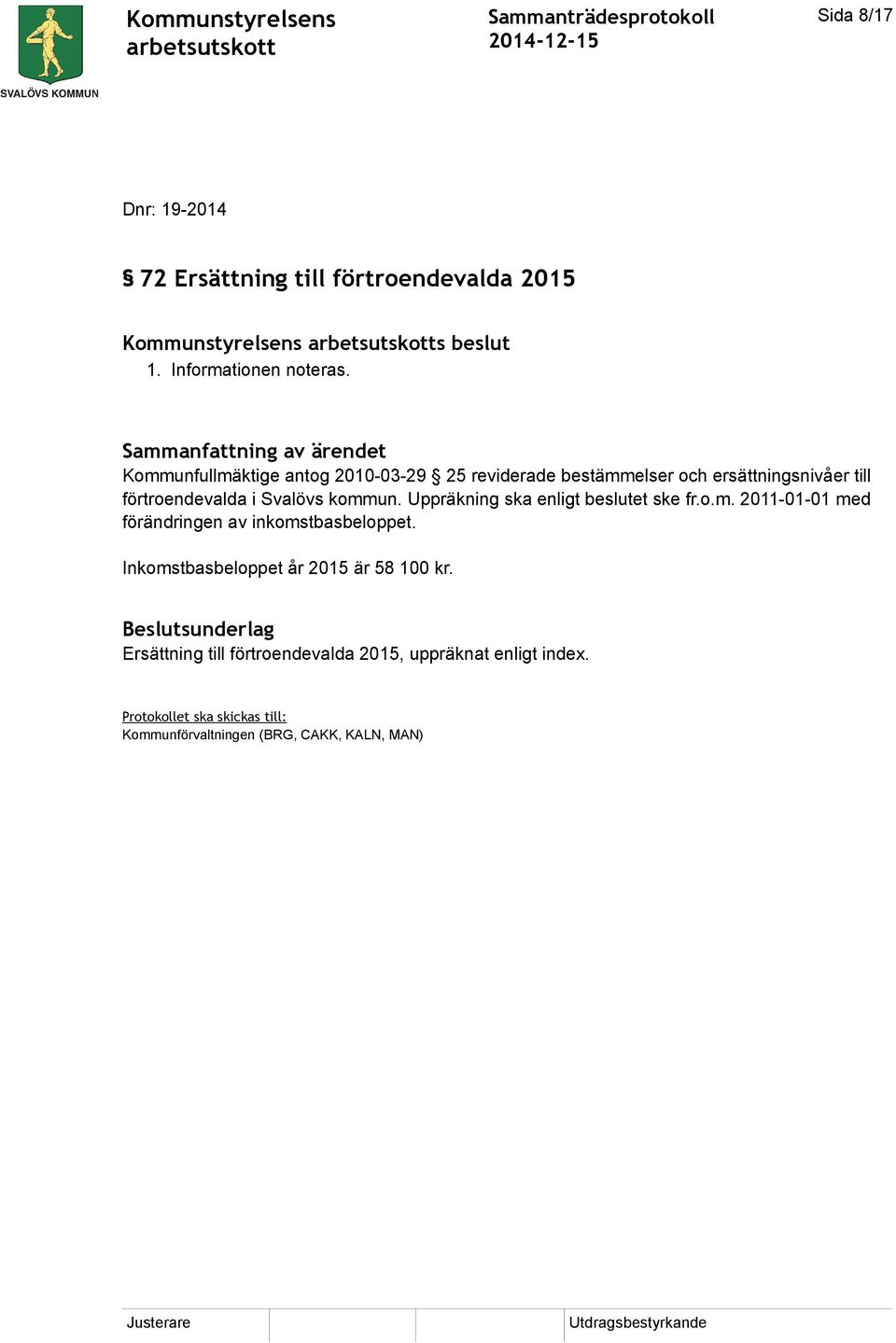 kommun. Uppräkning ska enligt beslutet ske fr.o.m. 2011-01-01 med förändringen av inkomstbasbeloppet.
