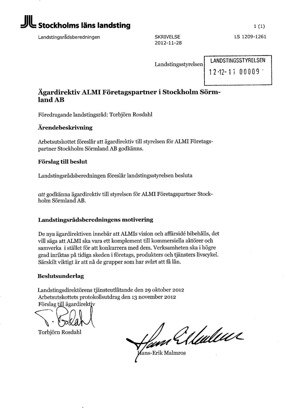 Förslag till beslut Landstingsrådsberedningen föreslår landstingsstyrelsen besluta atr godkänna ägardirektiv till styrelsen för ALMI Företagspartner Stockholm Sörmland AB.