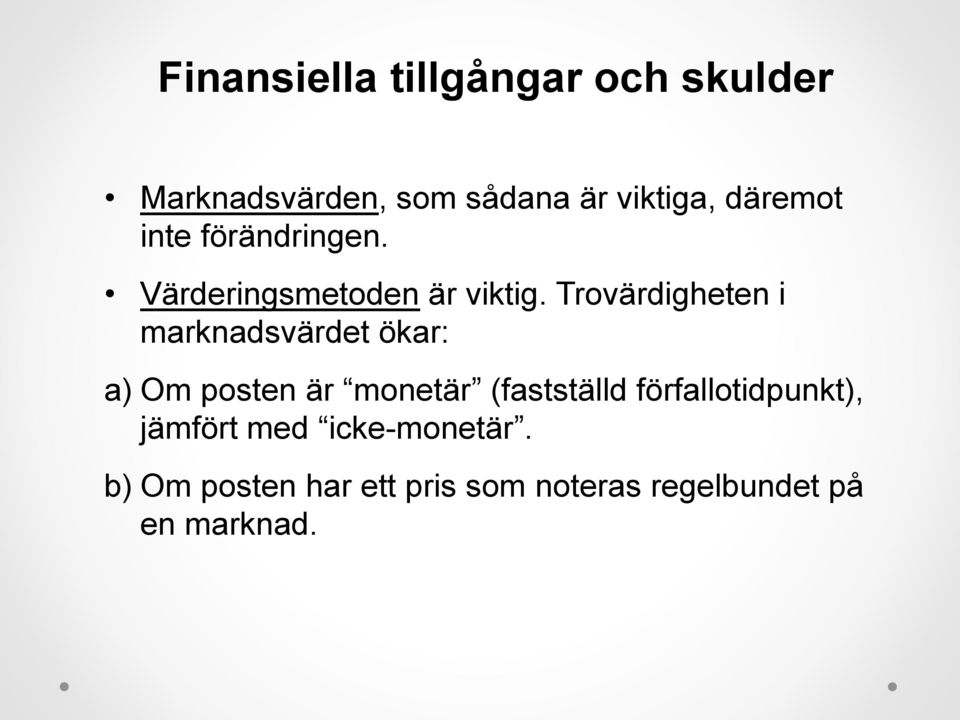 Trovärdigheten i marknadsvärdet ökar: a) Om posten är monetär (fastställd