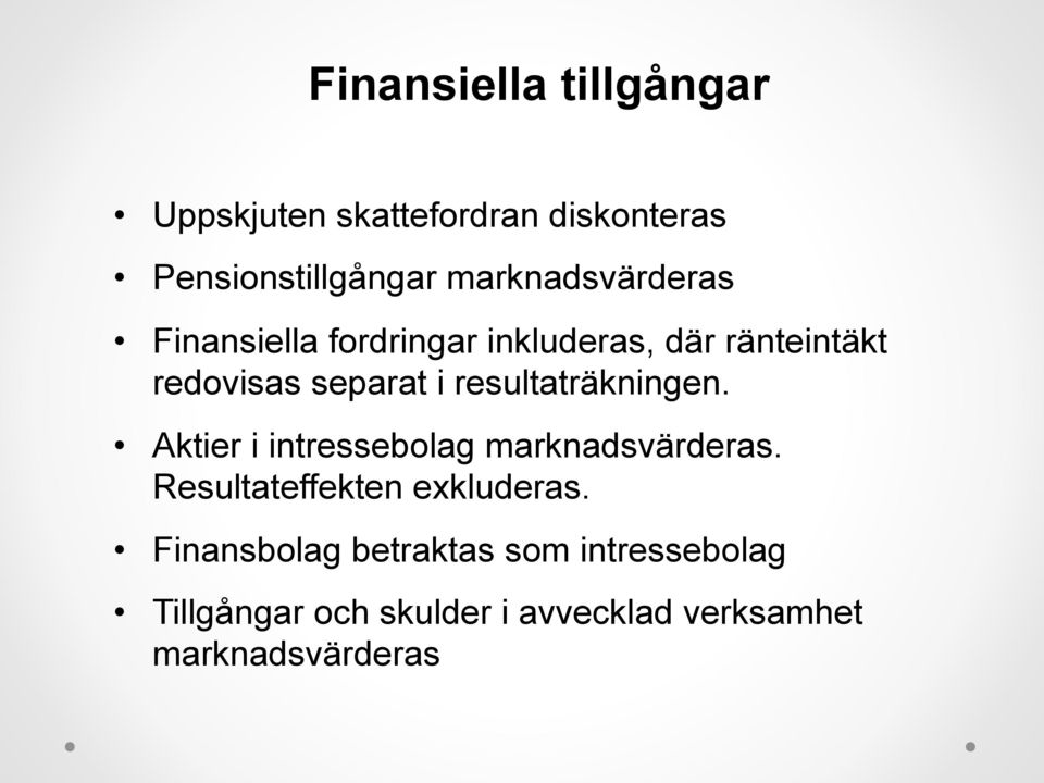 resultaträkningen. Aktier i intressebolag marknadsvärderas. Resultateffekten exkluderas.