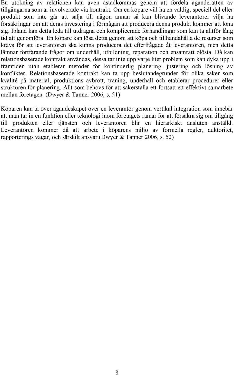 denna produkt kommer att löna sig. Ibland kan detta leda till utdragna och komplicerade förhandlingar som kan ta alltför lång tid att genomföra.