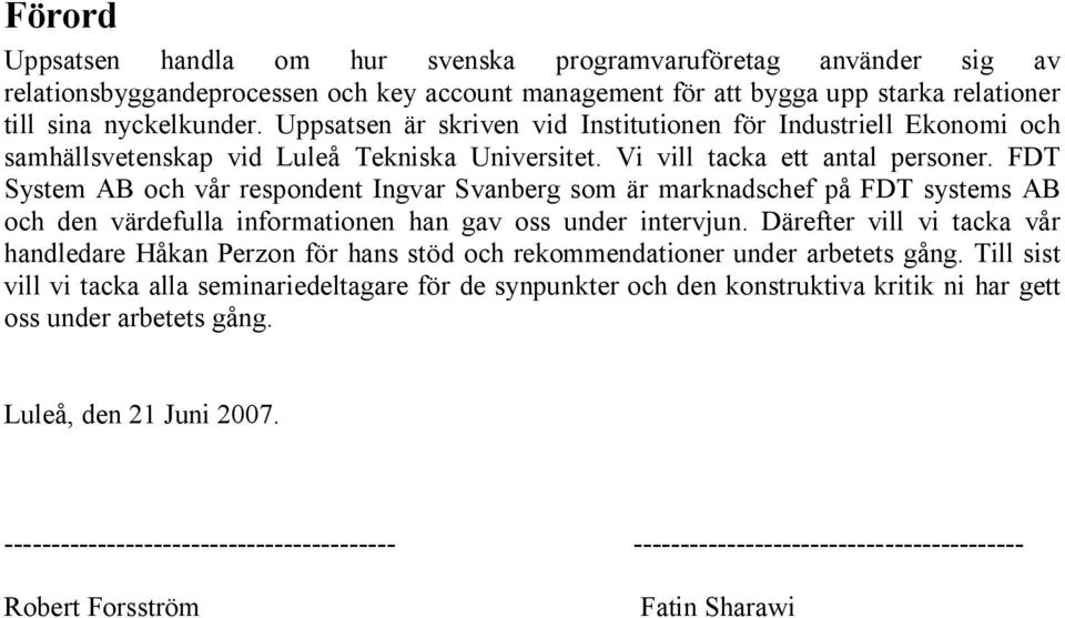 FDT System AB och vår respondent Ingvar Svanberg som är marknadschef på FDT systems AB och den värdefulla informationen han gav oss under intervjun.