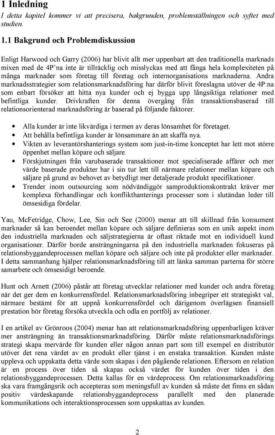 komplexiteten på många marknader som företag till företag och internorganisations marknaderna.