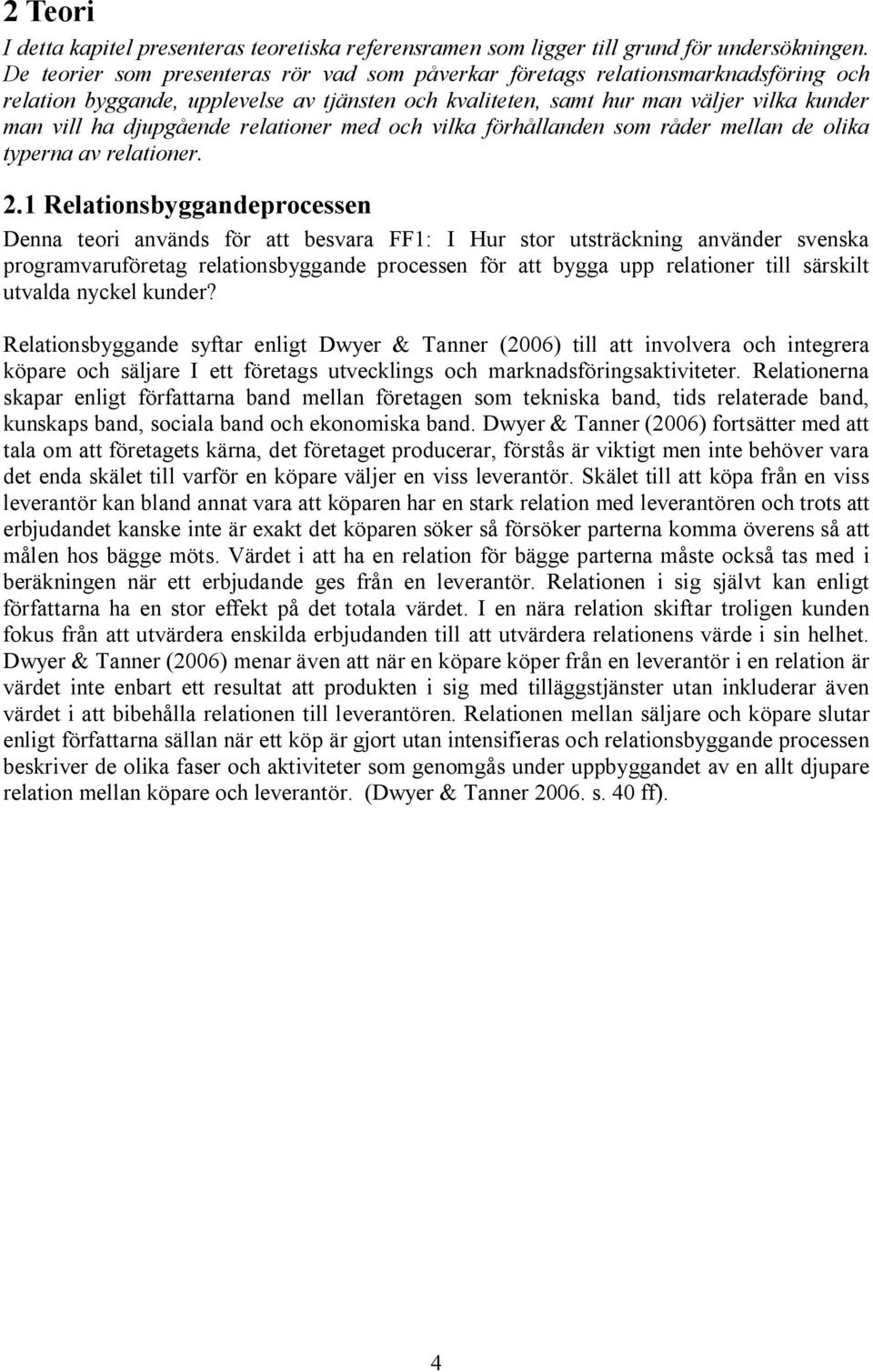 relationer med och vilka förhållanden som råder mellan de olika typerna av relationer. 2.
