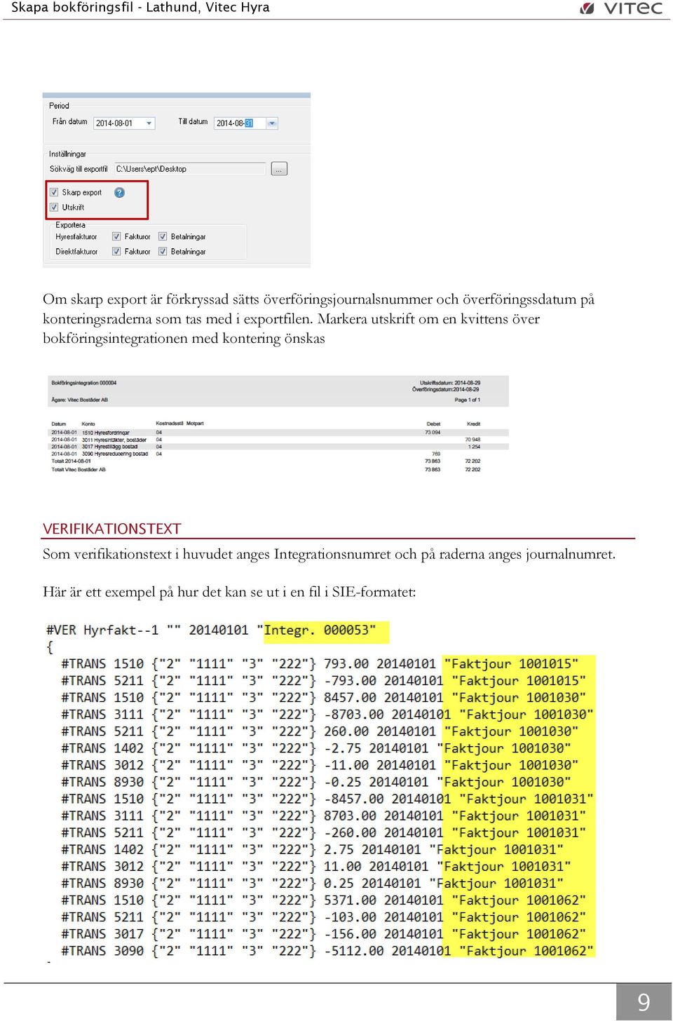 Markera utskrift om en kvittens över bokföringsintegrationen med kontering önskas