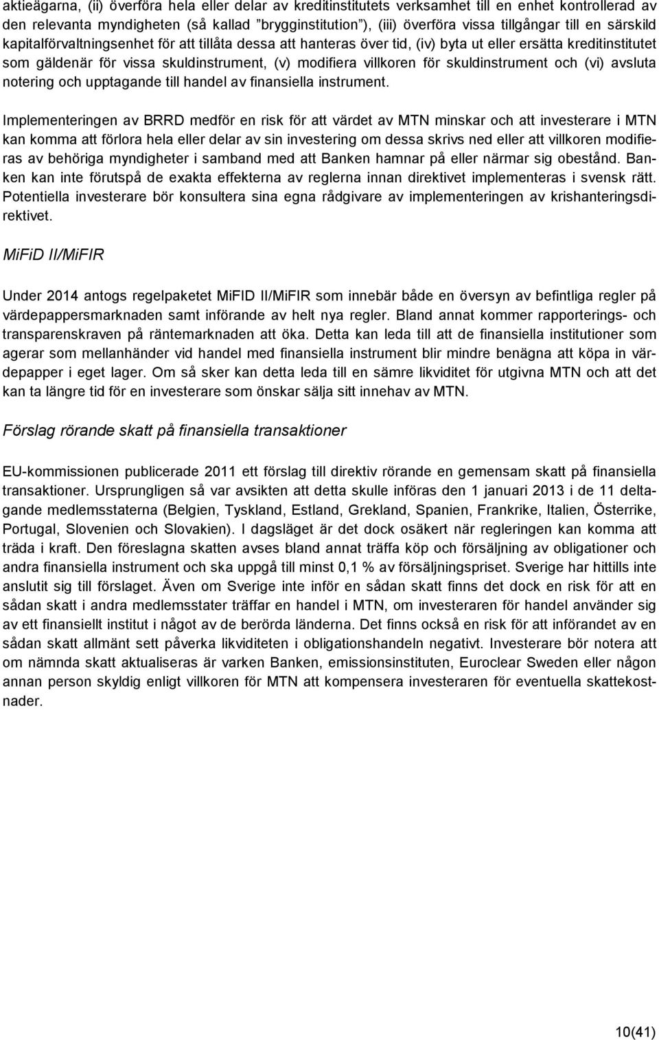 skuldinstrument och (vi) avsluta notering och upptagande till handel av finansiella instrument.