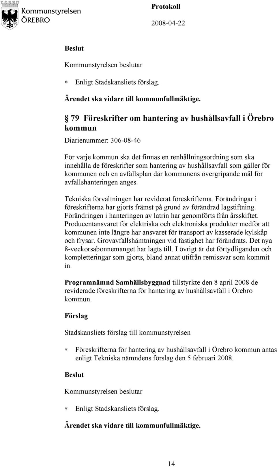 hushållsavfall som gäller för kommunen och en avfallsplan där kommunens övergripande mål för avfallshanteringen anges. Tekniska förvaltningen har reviderat föreskrifterna.