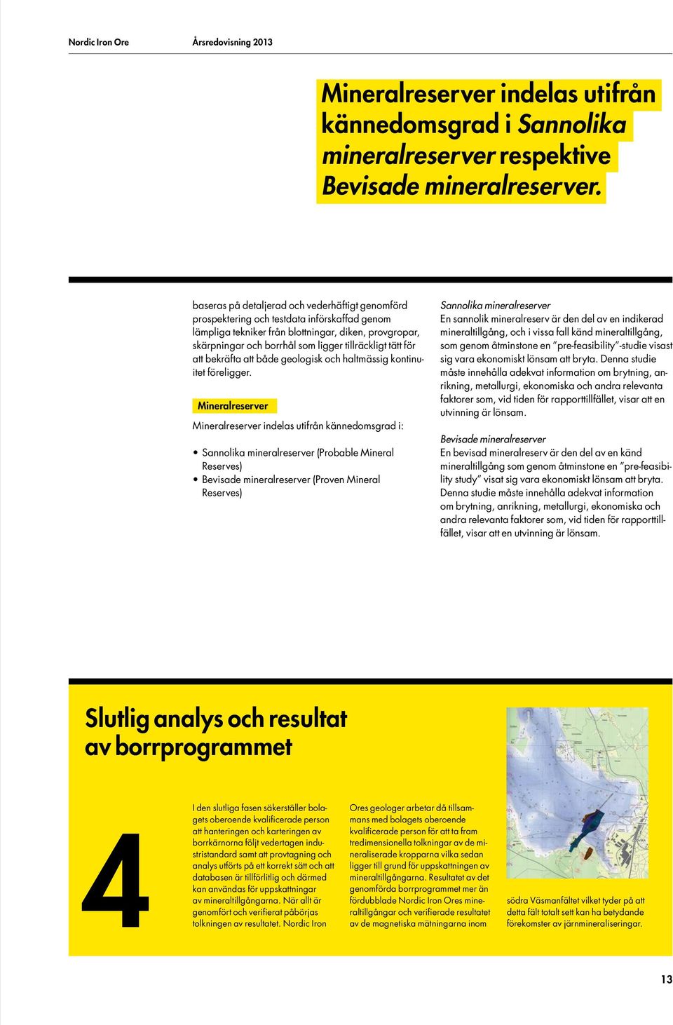tätt för att bekräfta att både geologisk och haltmässig kontinuitet föreligger.