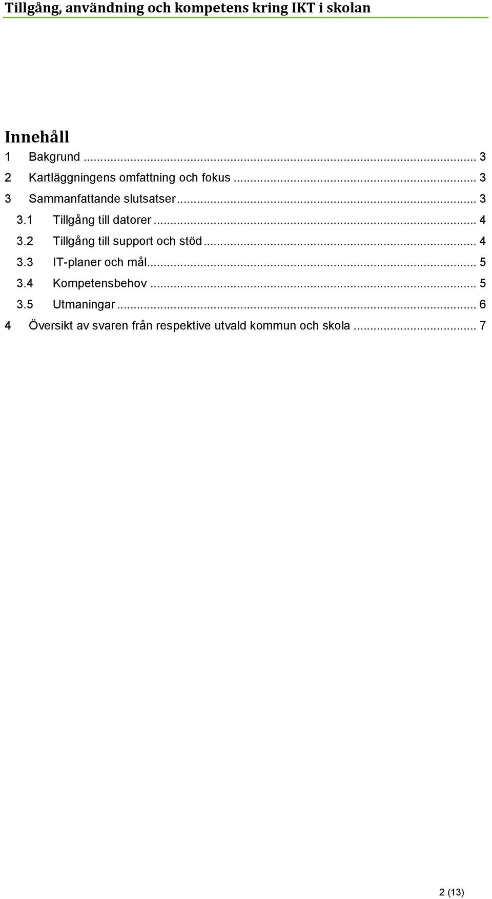2 Tillgång till support och stöd... 4 3.3 IT-planer och mål... 5 3.