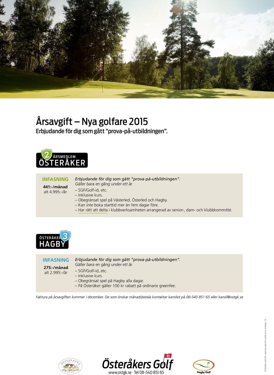 Obegränsat spel på Västerled, Österled och Hagby.