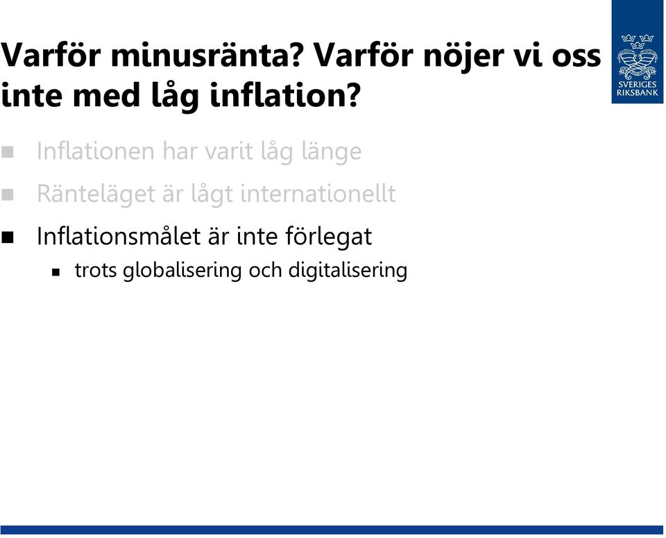 Inflationen har varit låg länge Ränteläget är lågt