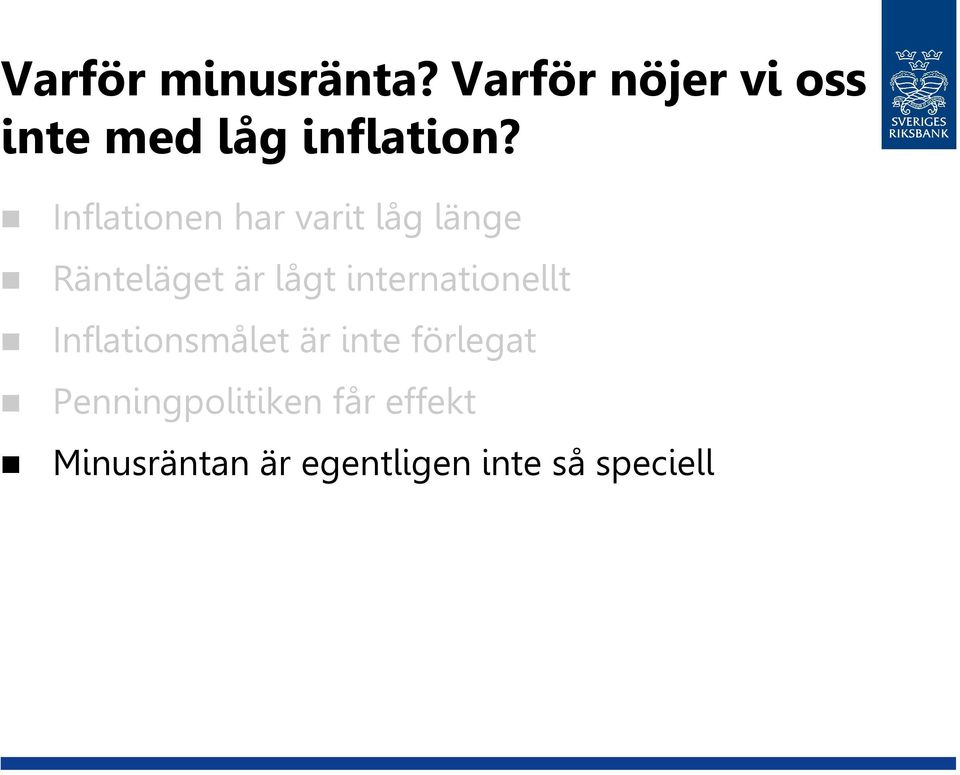 Inflationen har varit låg länge Ränteläget är lågt