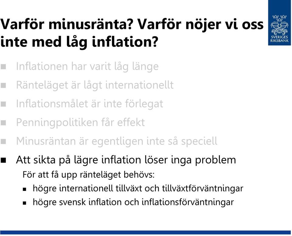 Penningpolitiken får effekt Minusräntan är egentligen inte så speciell Att sikta på lägre inflation löser