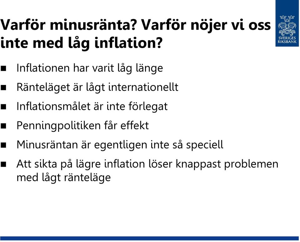 Inflationsmålet är inte förlegat Penningpolitiken får effekt Minusräntan är