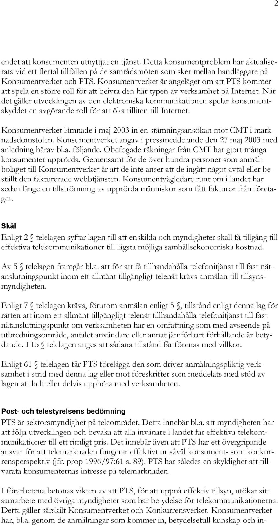 När det gäller utvecklingen av den elektroniska kommunikationen spelar konsumentskyddet en avgörande roll för att öka tilliten till Internet.