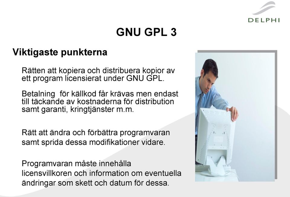garanti, kringtjänster mm Rätt att ändra och förbättra programvaran samt sprida dessa modifikationer vidare