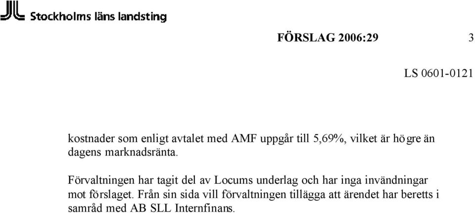 Förvaltningen har tagit del av Locums underlag och har inga invändningar