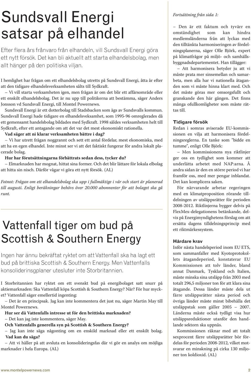 I hemlighet har frågan om ett elhandelsbolag utretts på Sundsvall Energi, åtta år efter att den tidigare elhandelsverksamheten sålts till Sydkraft.