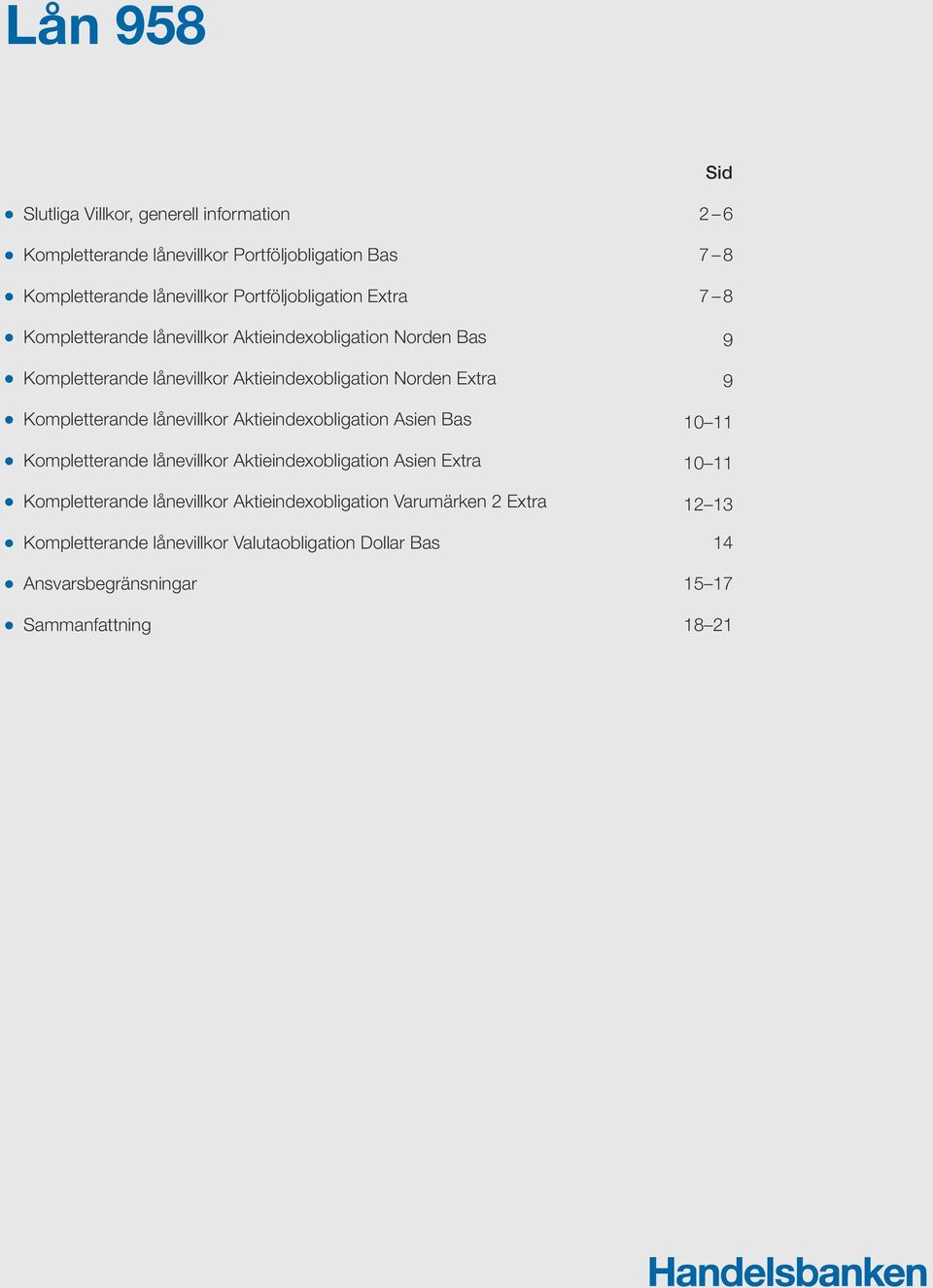 9 l Kompletterande lånevillkor Aktieindexobligation Asien Bas 10 11 l Kompletterande lånevillkor Aktieindexobligation Asien Extra 10 11 l Kompletterande