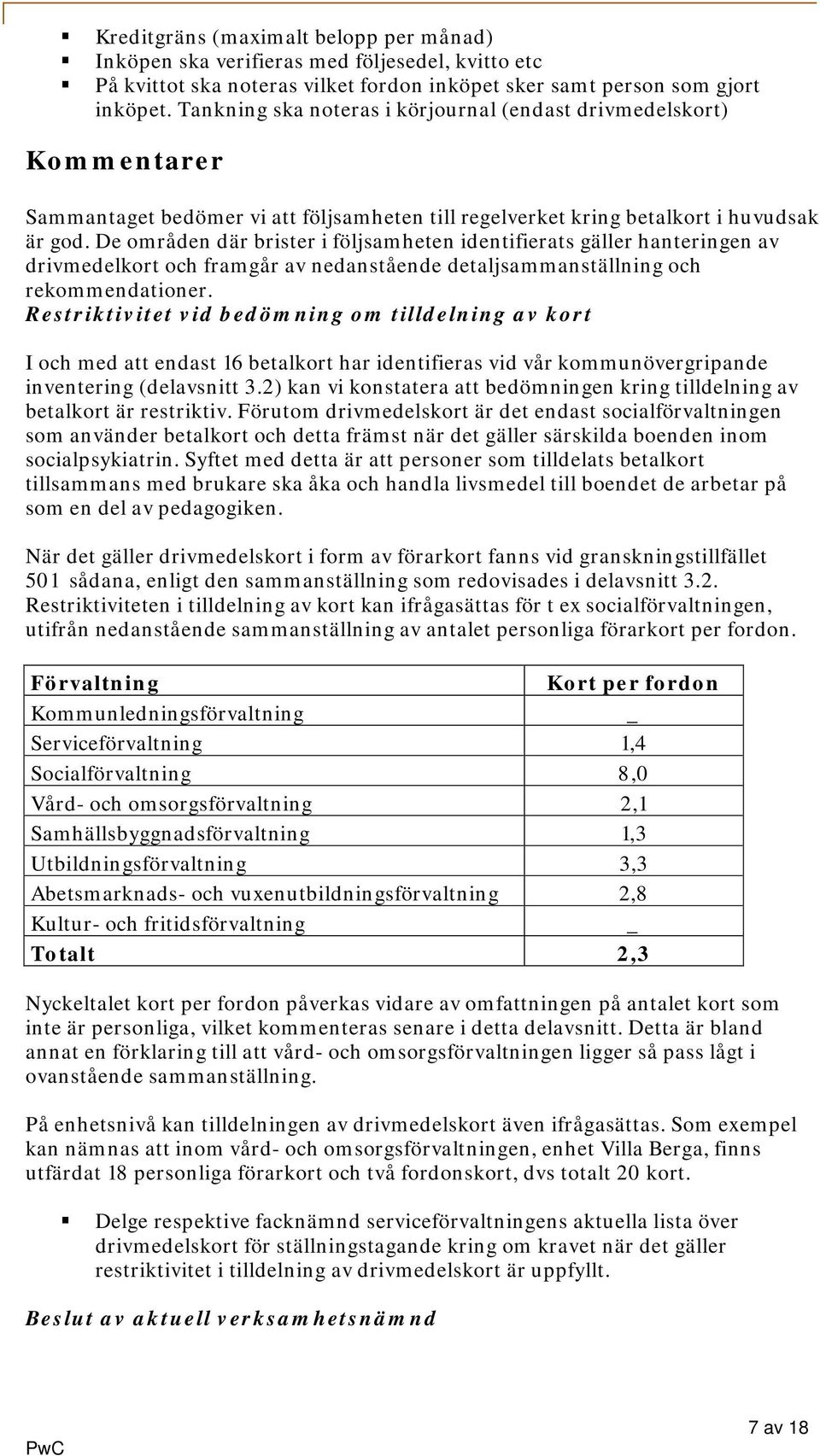 De områden där brister i följsamheten identifierats gäller hanteringen av drivmedelkort och framgår av nedanstående detaljsammanställning och rekommendationer.
