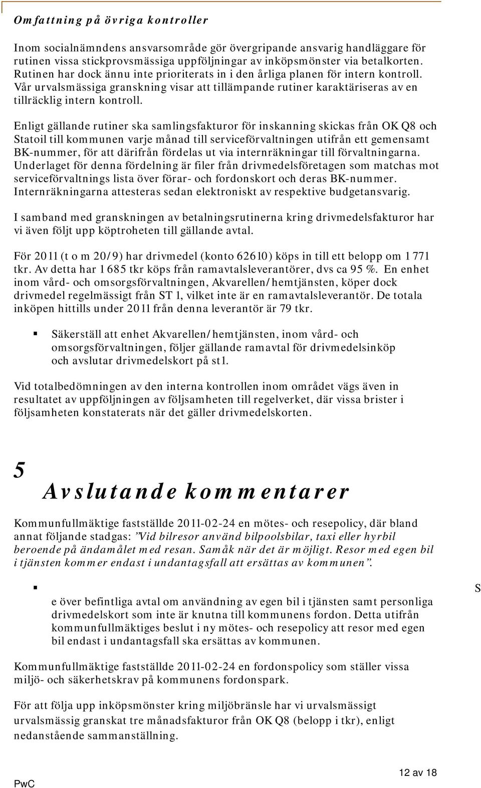 Enligt gällande rutiner ska samlingsfakturor för inskanning skickas från OK Q8 och Statoil till kommunen varje månad till serviceförvaltningen utifrån ett gemensamt BK-nummer, för att därifrån