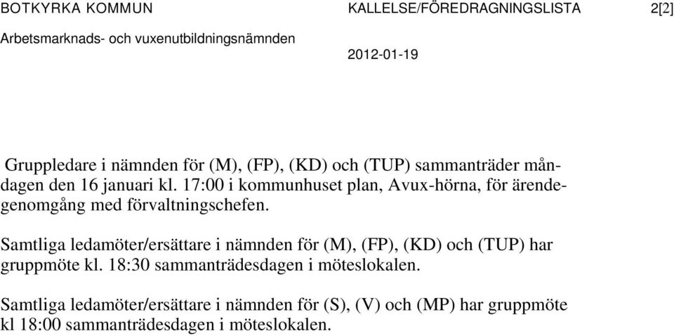 17:00 i kommunhuset plan, Avux-hörna, för ärendegenomgång med förvaltningschefen.
