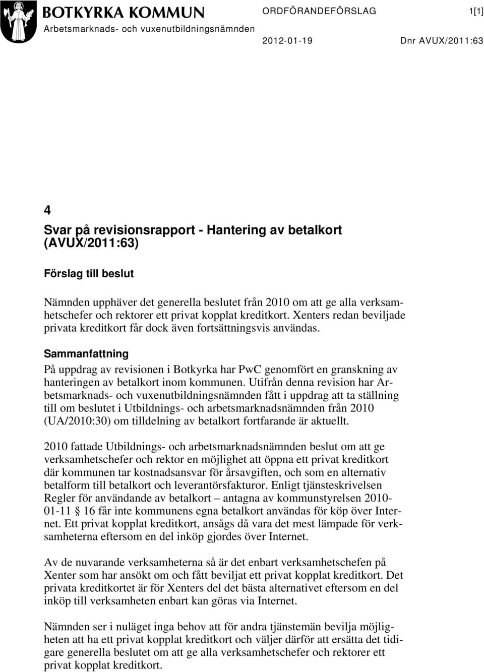 Sammanfattning På uppdrag av revisionen i Botkyrka har PwC genomfört en granskning av hanteringen av betalkort inom kommunen.