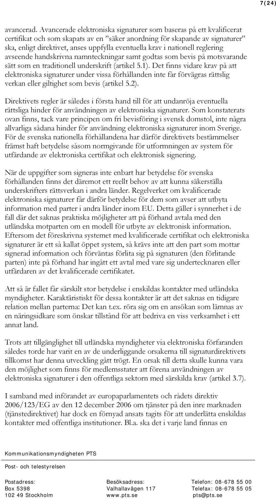 nationell reglering avseende handskrivna namnteckningar samt godtas som bevis på motsvarande sätt som en traditionell underskrift (artikel 5.1).