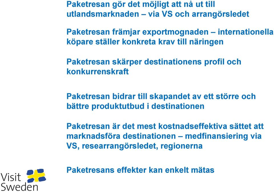 Paketresan bidrar till skapandet av ett större och bättre produktutbud i destinationen Paketresan är det mest