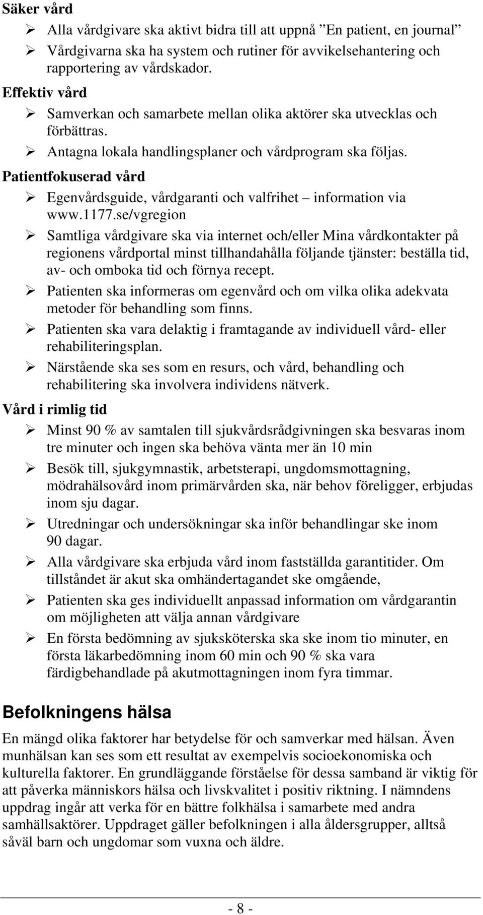 Patientfokuserad vård Egenvårdsguide, vårdgaranti och valfrihet information via www.1177.
