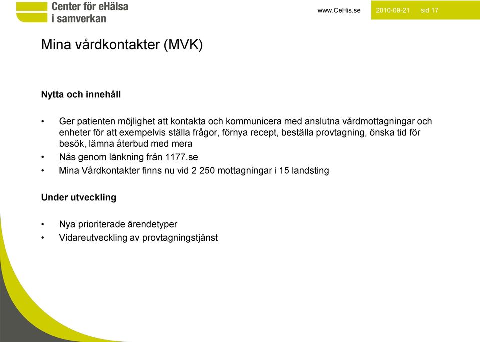 provtagning, önska tid för besök, lämna återbud med mera Nås genom länkning från 1177.