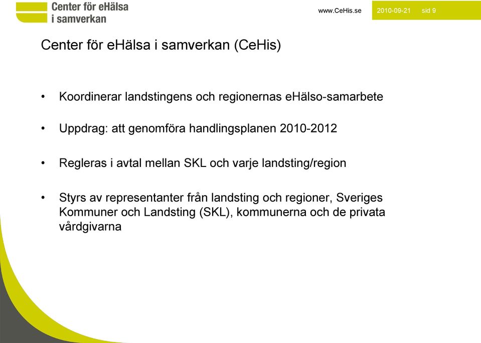 i avtal mellan SKL och varje landsting/region Styrs av representanter från landsting