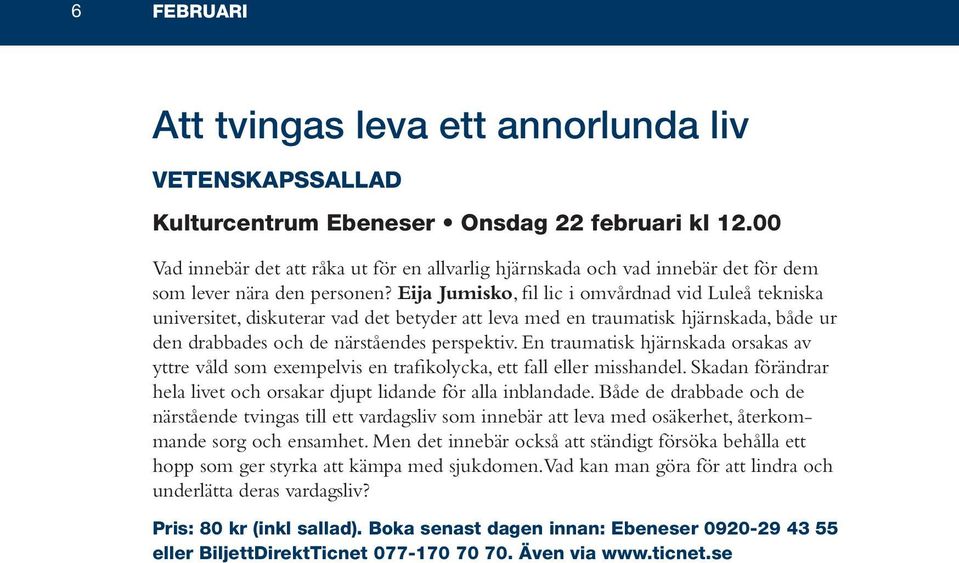 Eija Jumisko, fil lic i omvårdnad vid Luleå tekniska universitet, diskuterar vad det betyder att leva med en traumatisk hjärnskada, både ur den drabbades och de närståendes perspektiv.