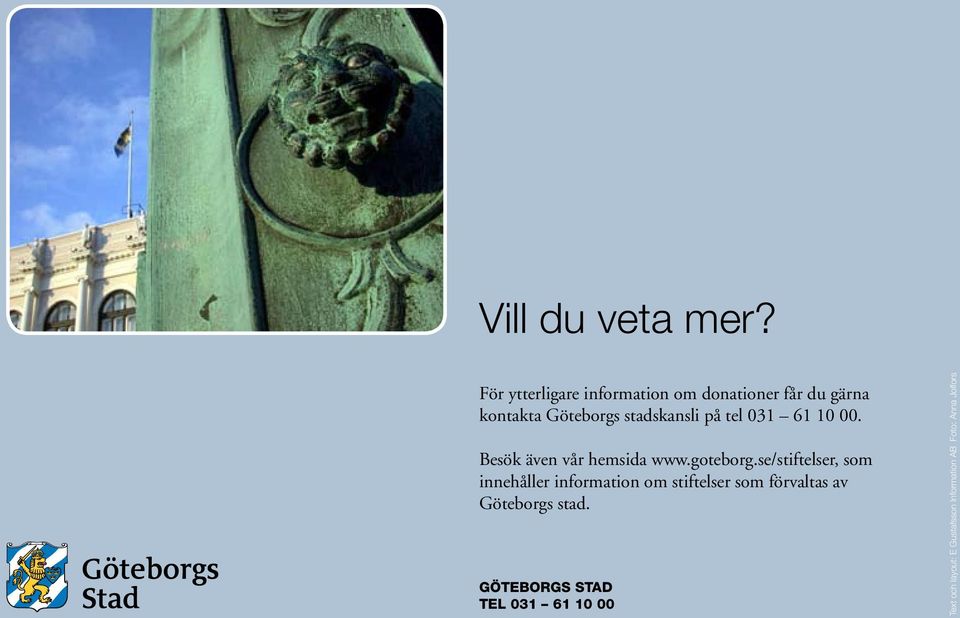på tel 031 61 10 00. Besök även vår hemsida www.goteborg.