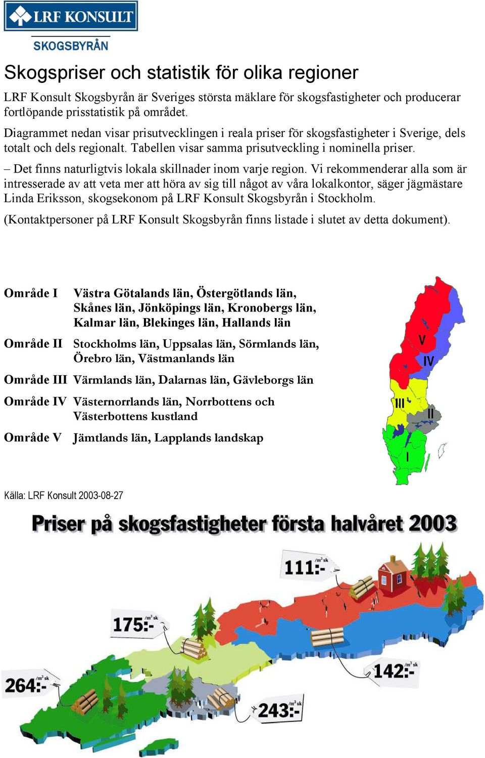 Det finns naturligtvis lokala skillnader inom varje region.