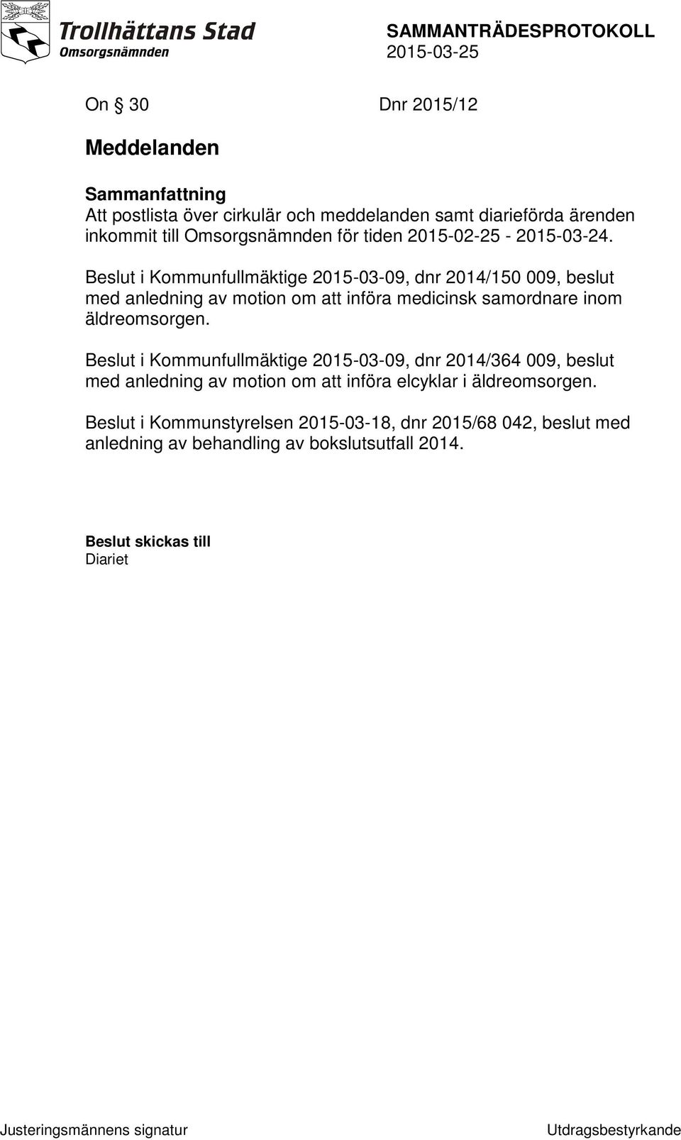 Beslut i Kommunfullmäktige 2015-03-09, dnr 2014/150 009, beslut med anledning av motion om att införa medicinsk samordnare inom äldreomsorgen.