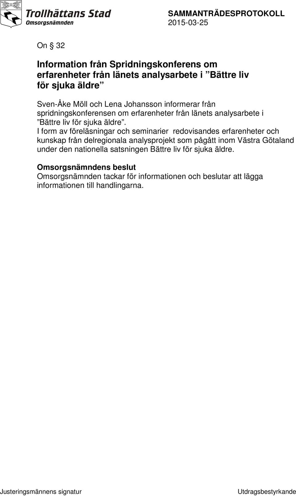 I form av föreläsningar och seminarier redovisandes erfarenheter och kunskap från delregionala analysprojekt som pågått inom Västra Götaland