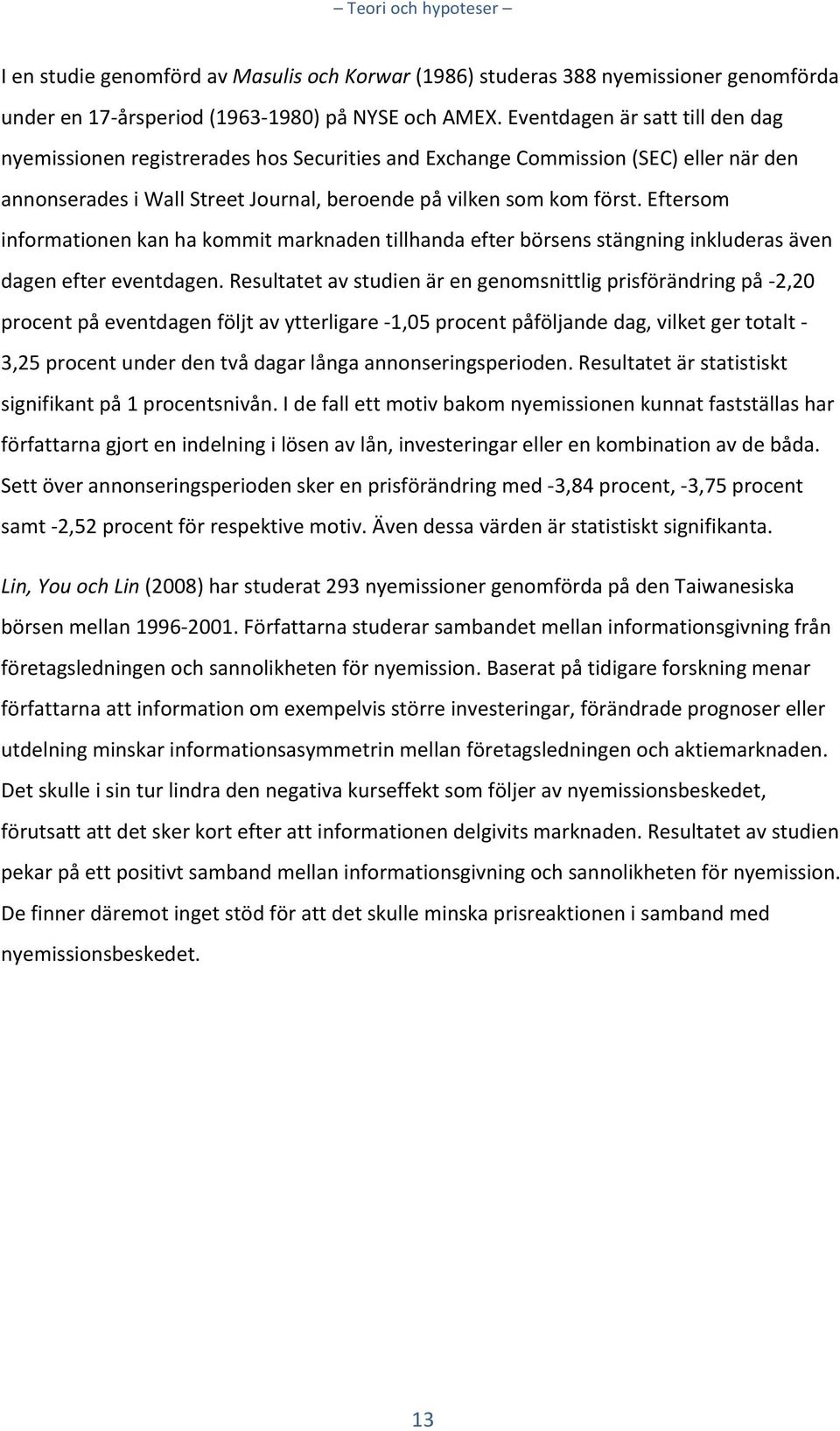 Eftersom informationen kan ha kommit marknaden tillhanda efter börsens stängning inkluderas även dagen efter eventdagen.