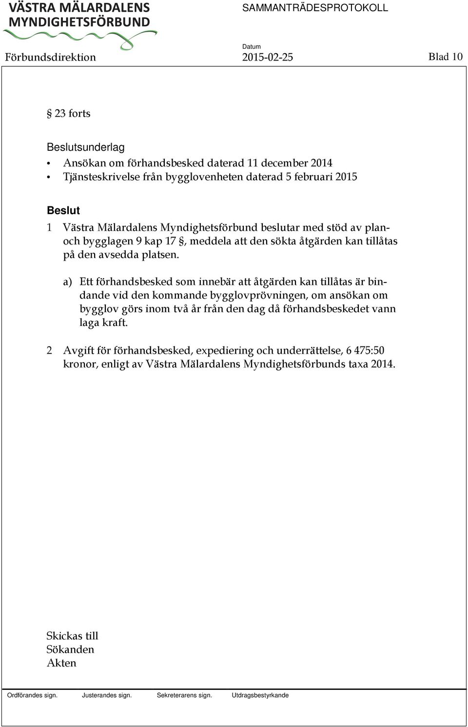 a) Ett förhandsbesked som innebär att åtgärden kan tillåtas är bindande vid den kommande bygglovprövningen, om ansökan om bygglov görs inom två år från den dag då