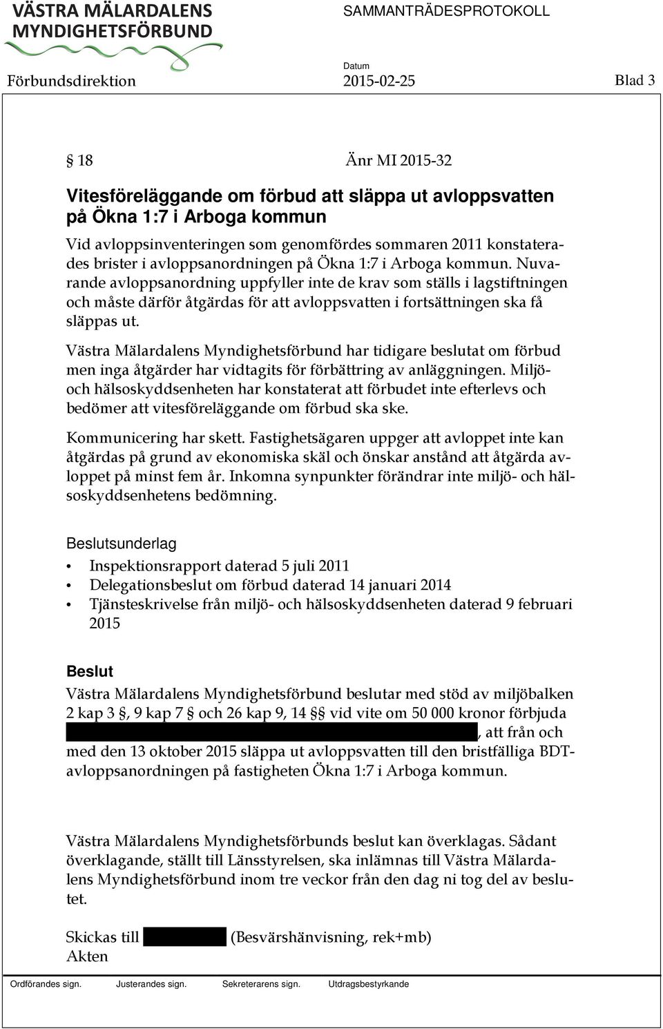 Nuvarande avloppsanordning uppfyller inte de krav som ställs i lagstiftningen och måste därför åtgärdas för att avloppsvatten i fortsättningen ska få släppas ut.