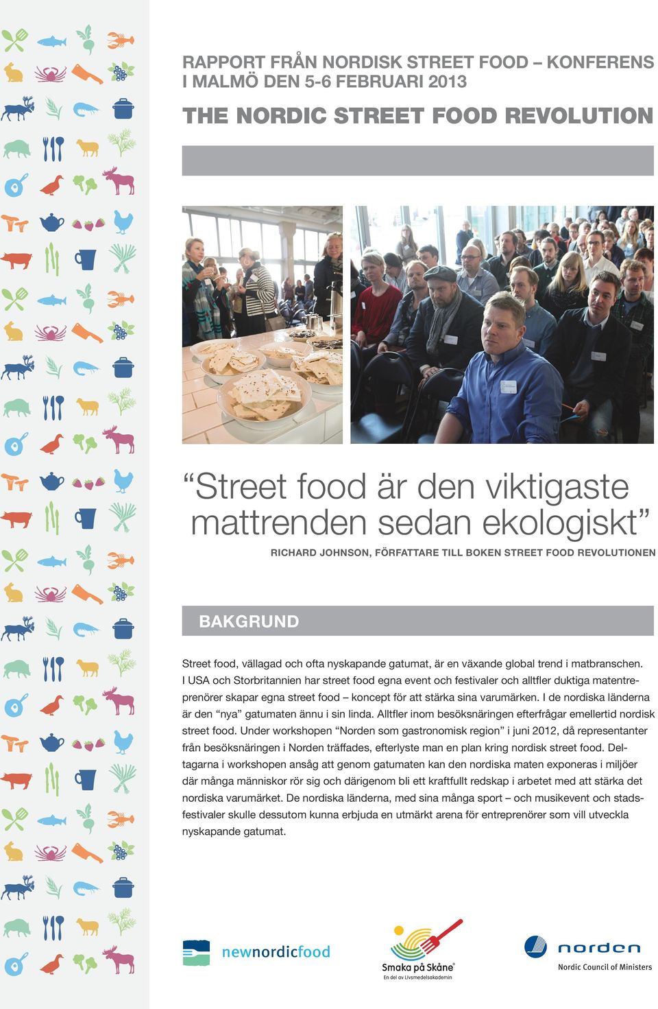 I USA och Storbritannien har street food egna event och festivaler och alltfler duktiga matentreprenörer skapar egna street food koncept för att stärka sina varumärken.