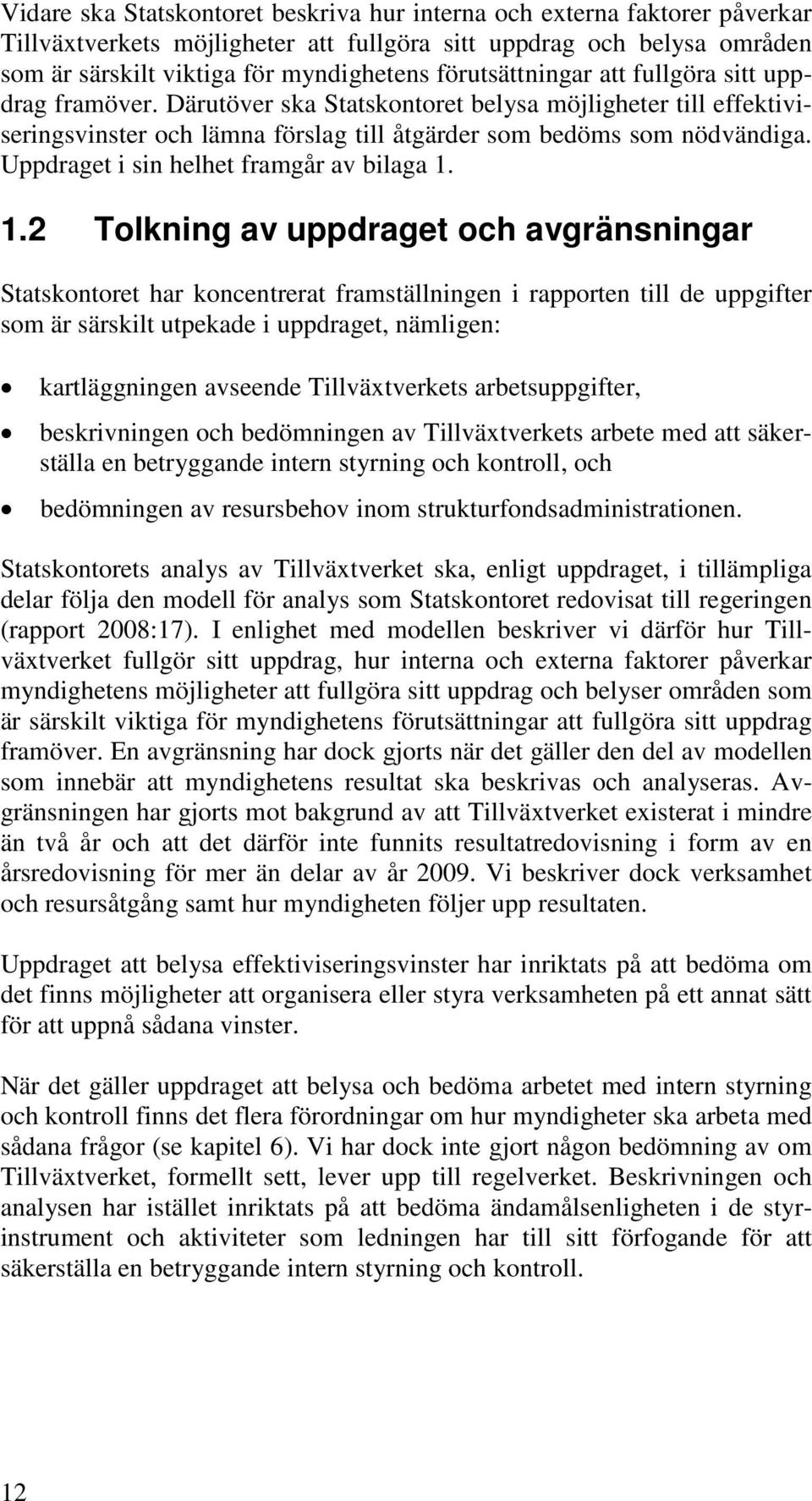Uppdraget i sin helhet framgår av bilaga 1.